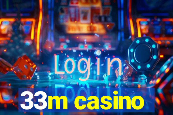 33m casino